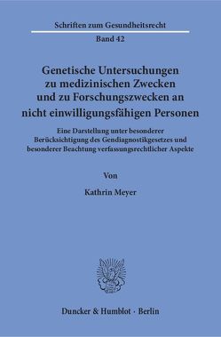 Genetische Untersuchungen zu medizinischen Zwecken und zu Forschungszwecken an nicht einwilligungsfähigen Personen. von Meyer,  Kathrin