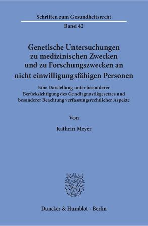 Genetische Untersuchungen zu medizinischen Zwecken und zu Forschungszwecken an nicht einwilligungsfähigen Personen. von Meyer,  Kathrin