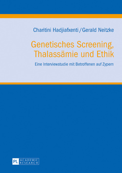 Genetisches Screening, Thalassämie und Ethik von Hadjiafxenti,  Charitini, Neitzke,  Gerald