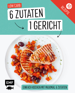 Genial einfach! 6 Zutaten – 1 Gericht: Low Carb