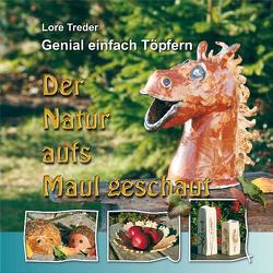 Genial einfach Töpfern: Der Natur aufs Maul geschaut von Treder,  Achim, Treder,  Lore