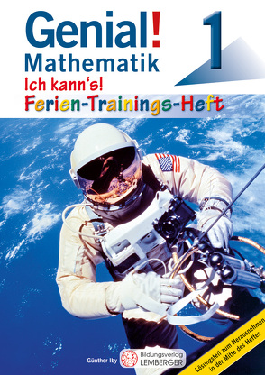 Genial! Mathematik 1 – Ich kann’s! – Ferien-Trainings-Heft von Iby,  Günther