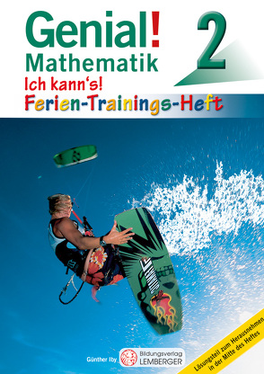 Genial! Mathematik 2 – Ich kann’s! – Ferien-Trainings-Heft von Iby,  Günther