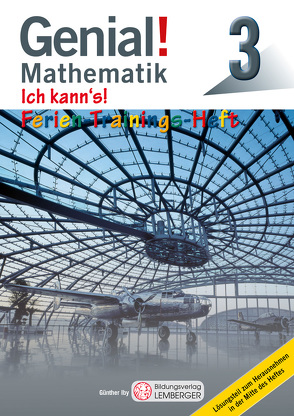 Genial! Mathematik 3 – Ich kann’s! – Ferien-Trainings-Heft von Iby,  Günther