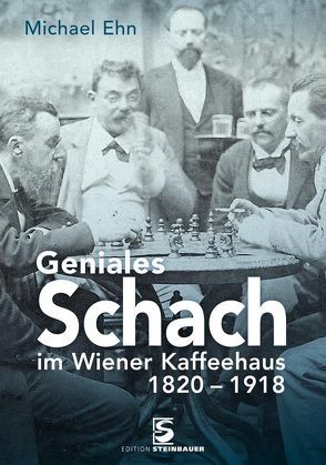 Geniales Schach im Wiener Kaffeehaus 1750-1918 von Ehn,  Michael