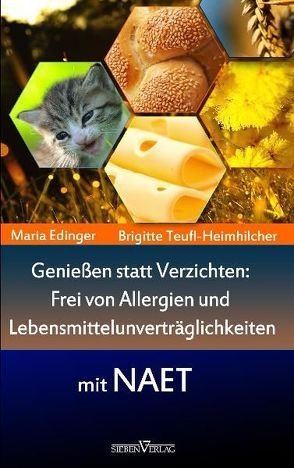 Genießen statt verzichten – Frei von Allergien und Lebensmittelunverträglichkeiten mit NAET von Edinger,  Maria, Teufl-Heimhilcher,  Brigitte