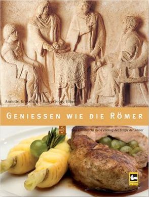 Geniessen wie die Römer von Eiben,  Hans G, Köwerich,  Annette