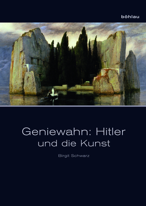 Geniewahn: Hitler und die Kunst von Schwarz,  Birgit