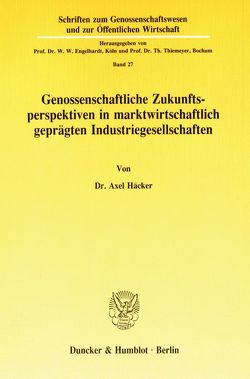 Genossenschaftliche Zukunftsperspektiven in marktwirtschaftlich geprägten Industriegesellschaften. von Häcker,  Axel