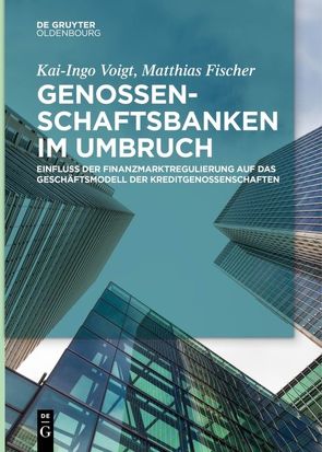 Genossenschaftsbanken im Umbruch von Fischer,  Matthias, Voigt,  Kai-Ingo