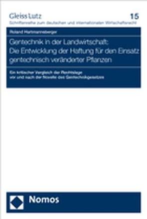 Gentechnik in der Landwirtschaft: Die Entwicklung der Haftung für den Einsatz gentechnisch veränderter Pflanzen von Hartmannsberger,  Roland