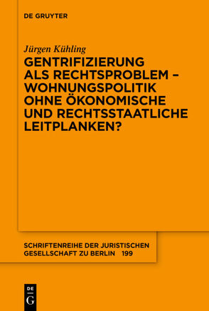 Gentrifizierung als Rechtsproblem – Wohnungspolitik ohne ökonomische und rechtsstaatliche Leitplanken? von Kühling,  Jürgen