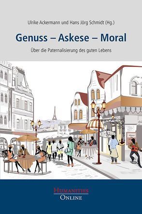 Genuss – Askese – Moral von Ackermann,  Ulrike, Schmidt,  Hans Jörg