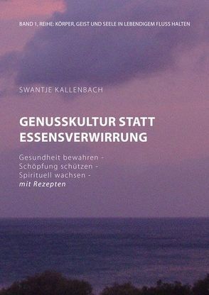 Genusskultur statt Essensverwirrung von Kallenbach,  Swantje