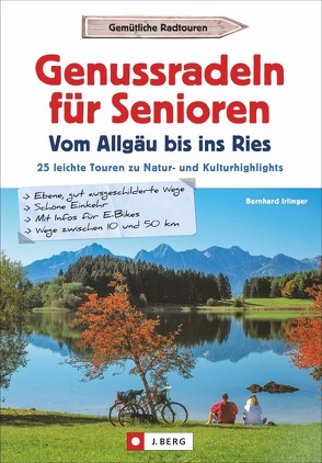 Genussradeln für Senioren – Vom Allgäu bis ins Ries von Irlinger,  Bernhard