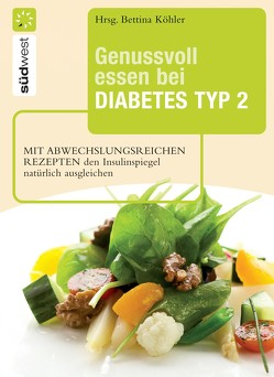 Genussvoll essen bei Diabetes Typ 2 von Köhler,  Bettina