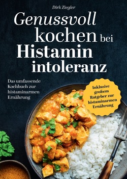 Genussvoll kochen bei Histaminintoleranz von Ziegler,  Dirk