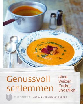 Genussvoll schlemmen ohne Weizen, Zucker und Milch von Bourke,  Jessica, Bourke,  Jordan, Whitaker,  Kate