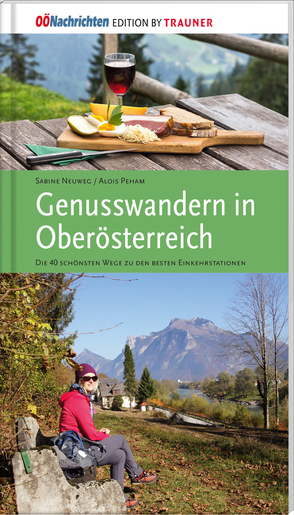 Genusswandern in Oberösterreich. von Neuweg,  Sabine, Peham,  Alois