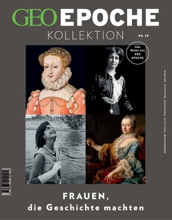 GEO Epoche KOLLEKTION / GEO Epoche KOLLEKTION 29/2022 – Frauen, die Geschichte machten von Schröder,  Jens, Wolff,  Markus