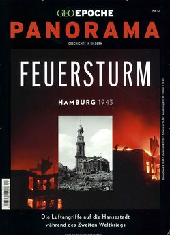 GEO Epoche PANORAMA / GEO Epoche PANORAMA 12/2018 – Feuersturm – Hamburg 1943 von Schaper,  Michael