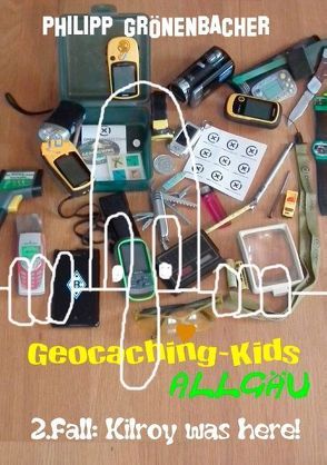 Geocaching-Kids Allgäu: 2.Fall: Kilroy was here! von Grönenbacher,  Philipp