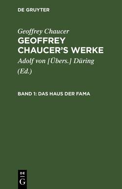 Geoffrey Chaucer: Geoffrey Chaucer’s Werke / Das Haus der Fama von Chaucer,  Geoffrey, Düring,  Adolf von [Übers.]