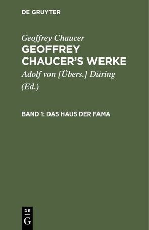 Geoffrey Chaucer: Geoffrey Chaucer’s Werke / Das Haus der Fama von Chaucer,  Geoffrey, Düring,  Adolf von [Übers.]