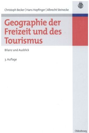 Geographie der Freizeit und des Tourismus: Bilanz und Ausblick von Becker,  Christoph, Hopfinger,  Hans, Steinecke,  Albrecht