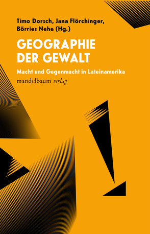 Geographie der Gewalt von Dorsch,  Timo, Flörchinger,  Jana, Nehe,  Börries