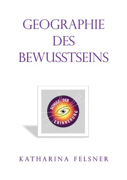 Geographie des Bewusstseins von Felsner,  Katharina