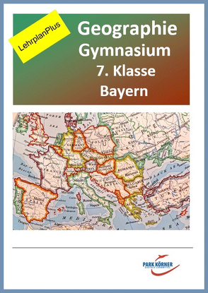 Geographie Gymnasium Bayern 7. Klasse – Fassung aktuell und Fassung LehrplanPlus (mit eingebetteten Videosequenzen) – digitales Buch für die Schule, anpassbar auf jedes Niveau von Park Körner GmbH