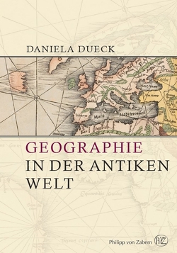 Geographie in der antiken Welt von Brodersen,  Kai, Dueck,  Daniela