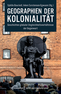 Geographien der Kolonialität von Bauriedl,  Sybille, Carstensen-Egwuom,  Inken