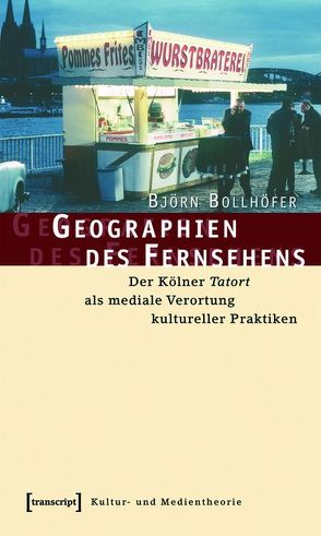 Geographien des Fernsehens von Bollhöfer,  Björn