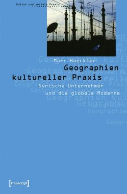 Geographien kultureller Praxis von Boeckler,  Marc