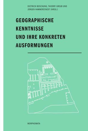 Geographische Kenntnisse und ihre konkreten Ausformungen von Bichler,  Reinhold, Boschung,  Dietrich, Ehmcke,  Franziska, Freyberger,  Klaus Stefan, Geus,  Klaus, Greub,  Thierry, Hammerstaedt,  Jürgen, Kolb,  Anne, Leibsohn,  Dana, Mokre,  Jan, Nünlist,  René, Poeschel,  Sabine, Rathmann,  Michael, Schmidt,  Klaus, Shapiro,  Alan