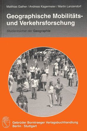 Geographische Mobilitäts- und Verkehrsforschung von Gather,  Matthias, Kagermeier,  Andreas, Lanzendorf,  Martin