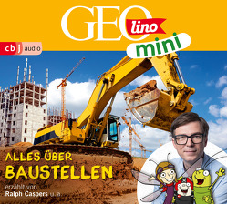 GEOLINO MINI: Alles über Baustellen von Bross,  Martin, Caspers,  Ralph, Dähn,  Mayke, Dax,  Eva, Griem,  Roland, Groger,  Melanie, Horeyseck,  Julian, Kammerhoff,  Heiko, Ronte-Versch,  Jana, Versch,  Oliver