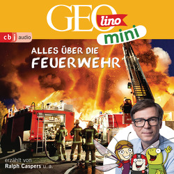 GEOLINO MINI: Alles über die Feuerwehr von Bross,  Martin, Caspers,  Ralph, Dähn,  Mayke, Dax,  Eva, Griem,  Roland, Groger,  Melanie, Horeyseck,  Julian, Kammerhoff,  Heiko, Ronte-Versch,  Jana, Versch,  Oliver