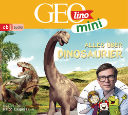 GEOLINO MINI: Alles über Dinosaurier (8) von Caspers,  Ralph, Dax,  Eva, Griem,  Roland, Kammerhoff,  Heiko, Ronte-Versch,  Jana, Versch,  Oliver