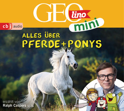 GEOLINO MINI: Alles über Pferde und Ponys von Bross,  Martin, Caspers,  Ralph, Dähn,  Mayke, Dax,  Eva, Griem,  Roland, Groger,  Melanie, Horeyseck,  Julian, Kammerhoff,  Heiko, Ronte-Versch,  Jana, Versch,  Oliver