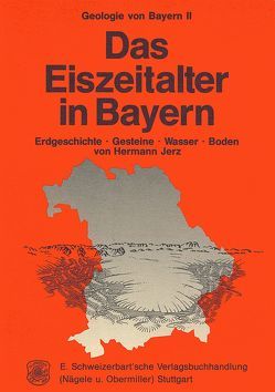 Geologie von Bayern / Das Eiszeitalter in Bayern von Jerz,  Hermann