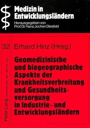 Geomedizinische und biogeographische Aspekte der Krankheitsverbreitung und Gesundheitsversorgung in Industrie- und Entwicklungsländern von Hinz,  Erhard