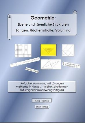 Geometrie: Ebene und räumliche Strukturen – Längen, Flächeninhalte, Volumina von Nitschke,  Anke