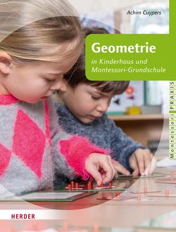 Geometrie in Kinderhaus und Montessori-Grundschule von Cuypers,  Achim, Klein-Landeck,  Michael, Pütz,  Tanja