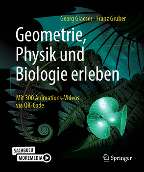 Geometrie, Physik und Biologie erleben von Glaeser,  Georg, Gruber,  Franz