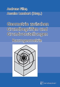 Geometrie zwischen Grundbegriffen und Grundvorstellungen – Raumgeometrie von Filler,  Andreas, Lambert,  Anselm