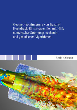 Geometrieoptimierung von Benzin-Hochdruck-Einspritzventilen mit Hilfe numerischer Strömungsmechanik und genetischer Algorithmen von Hellmann,  Robin