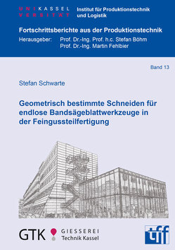 Geometrisch bestimmte Schneiden für endlose Bandsägeblattwerkzeuge in der Feingussteilfertigung von Schwarte,  Stefan